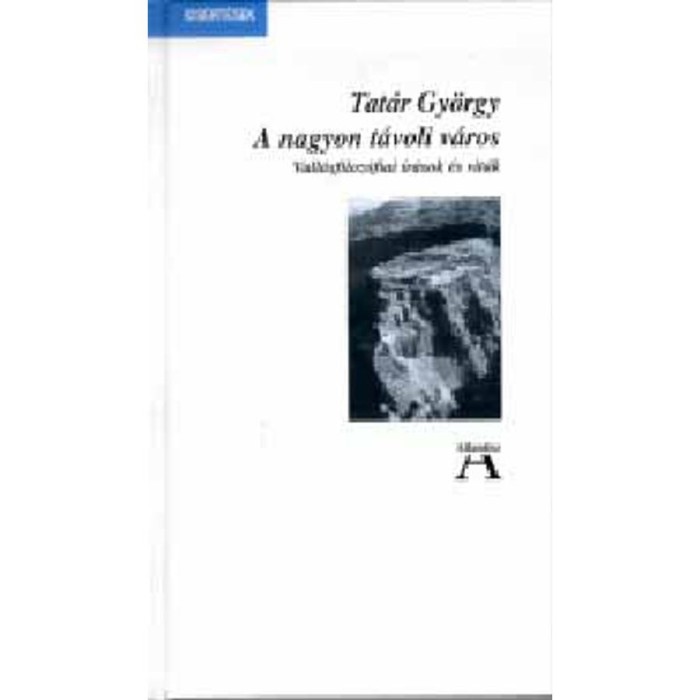A nagyon t&aacute;voli v&aacute;ros - Vall&aacute;sfiloz&oacute;fiai &iacute;r&aacute;sok &eacute;s vit&aacute;k - Tat&aacute;r Gy&ouml;rgy