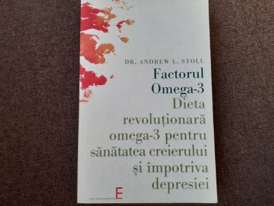 Andrew L. Stoll - Factorul Omega-3. Dieta revolutionara omega-3 pentru sanatatea creierului si impotriva depresiei foto