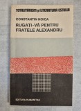 * Constantin Noica, Rugați-vă pentru fratele Alexandru, editura Humanitas, București 1990
