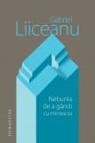 Cumpara ieftin Nebunia de a g&acirc;ndi cu mintea ta, Humanitas