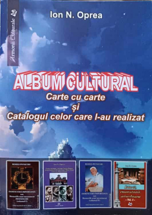 ALBUM CULTURAL. CARTE CU CARTE SI CATALOGUL CELOR CARE L-AU REALIZAT-ION N. OPREA