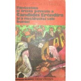 Gabriel Garcia Marquez - Fantastica si trista poveste a Candidei Erendira si a nesabuitei sale bunici (Editia: 1978)