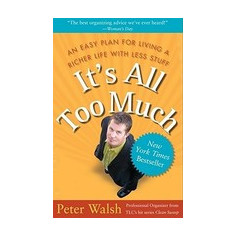 It's All Too Much: An Easy Plan for Living a Richer Life with Less Stuff