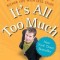 It&#039;s All Too Much: An Easy Plan for Living a Richer Life with Less Stuff