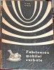 Fabricarea Mobilei Curbate - Duta &amp; Bercea, 1967, Tehnica, Constructii, Romana, 301 pagini, Carte Uzata