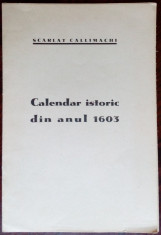 SCARLAT CALLIMACHI: CALENDAR ISTORIC DIN ANUL 1603/BIBLIOTECA ISTORICA NR 6/1935 foto