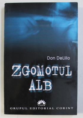 ZGOMOTUL ALB de DON DELILLO , 2006 * PREZINTA SUBLINIERI foto
