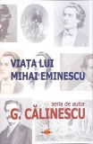 Viata lui Mihai Eminescu - George Calinescu - Editura Cartex 2000 - Biografii, Memorii - 381 Pagini