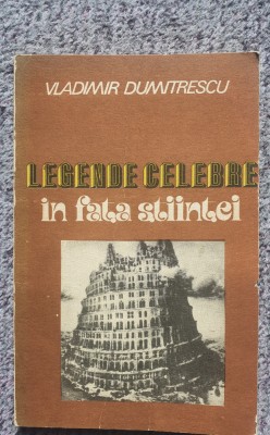 Legende celebre in fata stiintei, Vladimir Dumitrescu, 1988, 140 pag foto