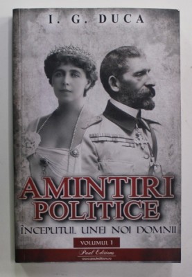 I.G. DUCA , AMINTIRI POLITICE , VOLUMUL I : INCEPUTUL UNEI NOI DOMNII , 2023 foto