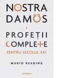 Nostradamus. Profetii complete pentru secolul XXI - Mario Reading, Raluca Pusderca