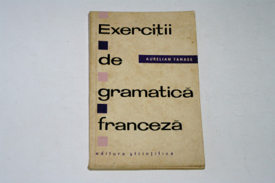 Exercitii de gramatica franceza - Aurelian Tanase foto