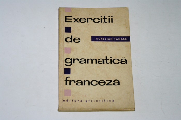 Exercitii de gramatica franceza - Aurelian Tanase