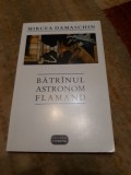 Mircea Damaschin - Bătr&icirc;nul astronom flamand