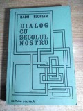 Radu Florian - Dialog cu secolul nostru (Editura Politica, 1984)