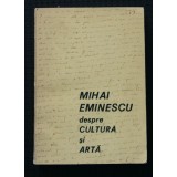 Mihai Eminescu despre cultură și artă (ed. &icirc;ngrijită de D. Irimia)