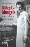 Barlogul lui Mengele. Cum l-a adapostit o retea nazista pe "Ingerul mortii", Betina Anton