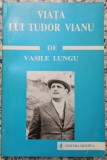Viata lui Tudor Vianu - Vasile Lungu