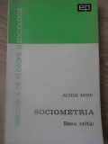 Sociometria, Eseu Critic - Achim Mihu, 1967, Editura Politica, Sociologie, Carte Veche, Romana, 322 Pagini