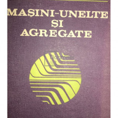 I. Gheghea - Mașini-unelte și agregate (editia 1983)