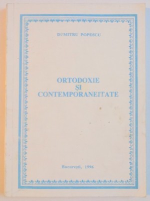 ORTODOXIE SI CONTEMPORANEITATE de DUMITRU POPESCU , 1996 * PREZINTA SUBLINIERI CU PIXUL foto