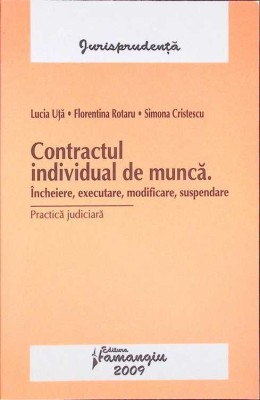 CONTRACTUL INDIVIDUAL DE MUNCA. INCHEIERE, EXECUTARE, MODIFICARE, SUSPENDARE-LUCIA UTA, FLORENTINA ROTARU, -272055 foto