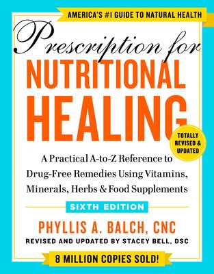 Prescription for Nutritional Healing, Sixth Edition: A Practical A-To-Z Reference to Drug-Free Remedies Using Vitamins, Minerals, &amp;amp; Food Supplements foto