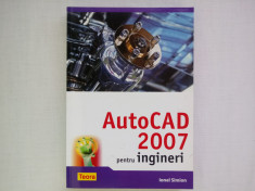 AUTOCAD 2007 PENTRU INGINERI-IONEL SIMION, EDIT. TEORA, BUCURESTI, 2007, 407 PAG foto