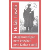 Magyarorsz&aacute;gon nem &eacute;hezhet, nem f&aacute;zhat senki! - Hal&aacute;k L&aacute;szl&oacute;