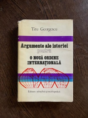 Titu Georgescu - Argumente ale istoriei pentru o noua ordine internationala foto
