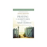 Praying the Scriptures for Your Adult Children: Trusting God with the Ones You Love