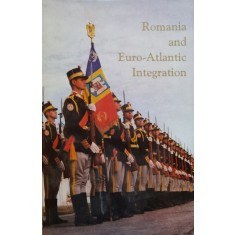 Romania And Euro-atlantic Integration - Kurt W. Trepow Mihail E. Ionescu , D569