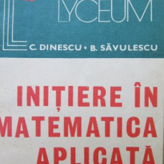 Initiere in matematica aplicata - C. Dinescu , B. Savulescu