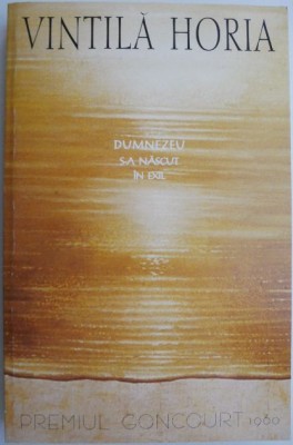 Dumnezeu s-a nascut in exil &amp;ndash; Vintila Horia foto