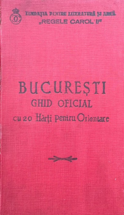Fundația pentru literatură și artă &bdquo; Regele Carol&rdquo;, București Ghid oficial cu 20 de hărți pentru orientare