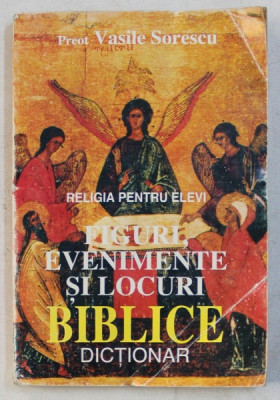 FIGURI , EVENIMENTE SI LOCURI BIBLICE , DICTIONAR de VASILE SORESCU , Bucuresti 1995 foto