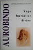 Yoga Lucrărilor Divine, vol. I - Sri Aurobindo, Spiritualitate, Sinteza Sistemelor Yoga, Carte Anticariat