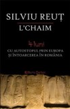 Cumpara ieftin L&#039;chaim. 4 luni cu autostopul prin Europa si intoarcerea in Romania/Silviu Reut
