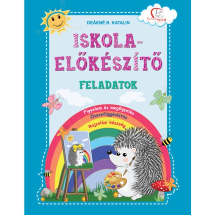 Iskola-elők&eacute;sz&iacute;tő feladatok - Figyelem &eacute;s megfigyel&eacute;s, &ouml;sszef&uuml;gg&eacute;sl&aacute;t&aacute;s, rajzol&aacute;si k&eacute;szs&eacute;g - De&aacute;kn&eacute; B. Katalin