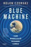 Blue Machine. Cum modeleaza oceanul lumea - Helen Czerski - Carte