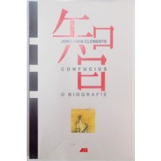 CONFUCIUS , O BIOGRAFIE de JONATHAN CLEMENTS , 2005