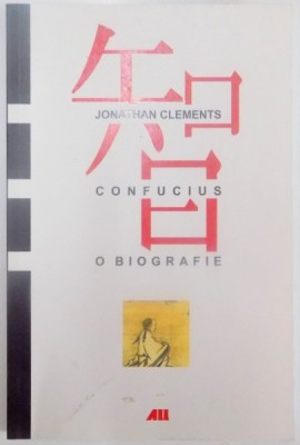 CONFUCIUS , O BIOGRAFIE de JONATHAN CLEMENTS , 2005 foto