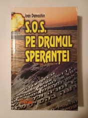 Ioan Damaschin - S.O.S. pe drumul speranței: salvarea evreilor pe Dunăre și pe Marea Neagră...
