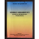 Petru Rusșindilar - George Grigorovici și social democrația &icirc;n Bucovina