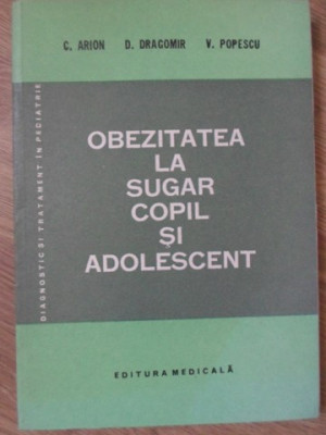 OBEZITATEA LA SUGAR, COPIL SI ADOLESCENT-C. ARION, D. DRAGOMIR, V. POPESCU-234647 foto