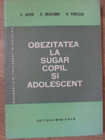 OBEZITATEA LA SUGAR, COPIL SI ADOLESCENT-C. ARION, D. DRAGOMIR, V. POPESCU