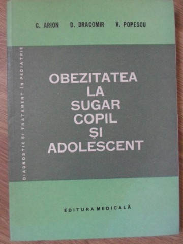 OBEZITATEA LA SUGAR, COPIL SI ADOLESCENT-C. ARION, D. DRAGOMIR, V. POPESCU-234647