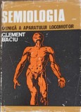 Semiologia Clinica a Aparatului Locomotor - Clement Baciu, Editura Medicala, 1975, Carte Medicina Romana, Hardcover