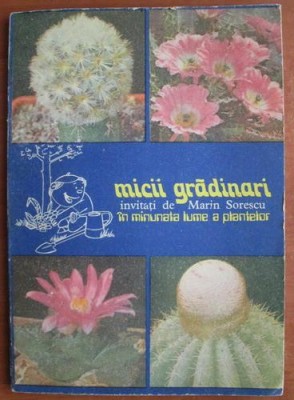 Micii gradinari. Invitati de Marin Sorescu in minunata lume a plantelor foto