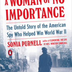 A Woman of No Importance: The Untold Story of the American Spy Who Helped Win World War II